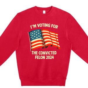 I Am Voting Convicted Felon 2024 Premium Crewneck Sweatshirt