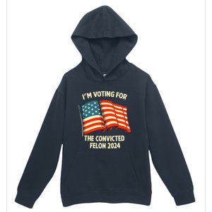 I Am Voting Convicted Felon 2024 Urban Pullover Hoodie