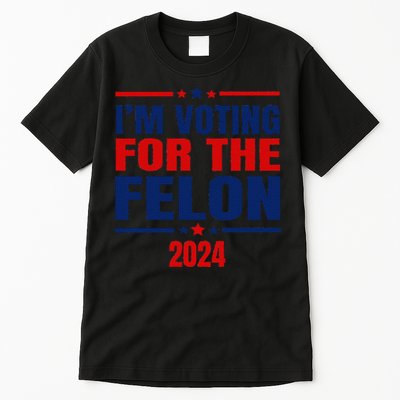I Am Voting For The Felon Felon For President Tall T-Shirt