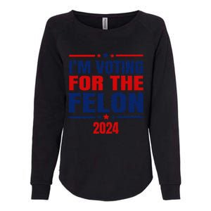 I Am Voting For The Felon Felon For President Womens California Wash Sweatshirt