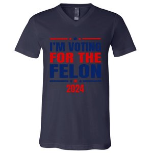 I Am Voting For The Felon Felon For President V-Neck T-Shirt