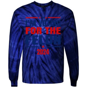 I Am Voting For The Felon Felon For President Tie-Dye Long Sleeve Shirt