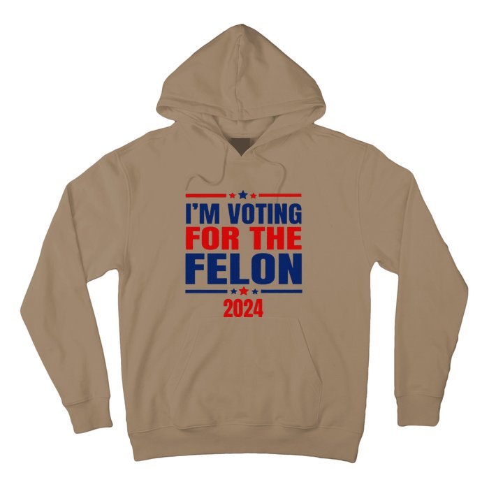 I Am Voting For The Felon Felon For President Hoodie