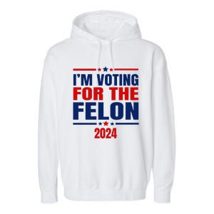 I Am Voting For The Felon Felon For President Garment-Dyed Fleece Hoodie