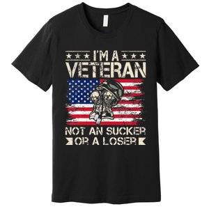 IM A Veteran Not A Sucker Or A Loser Patriotic Premium T-Shirt