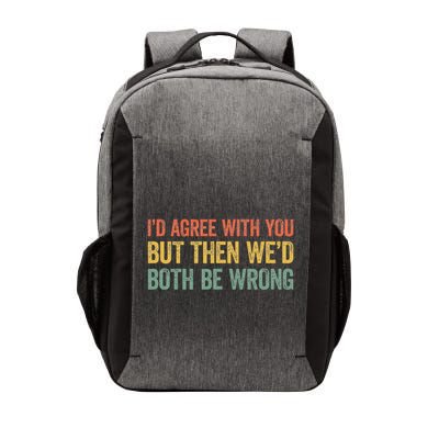 ID Agree With You But Then WeD Both Be Wrong Vector Backpack