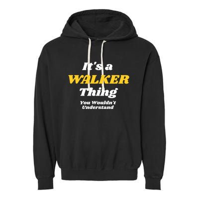 Its A Walker Thing You Wouldnt Understand Family Name Cool Gift Garment-Dyed Fleece Hoodie