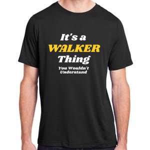 Its A Walker Thing You Wouldnt Understand Family Name Cool Gift Adult ChromaSoft Performance T-Shirt