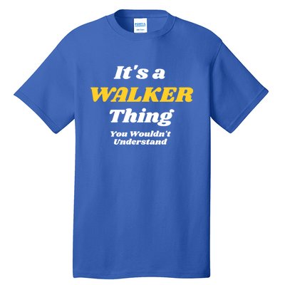 Its A Walker Thing You Wouldnt Understand Family Name Cool Gift Tall T-Shirt