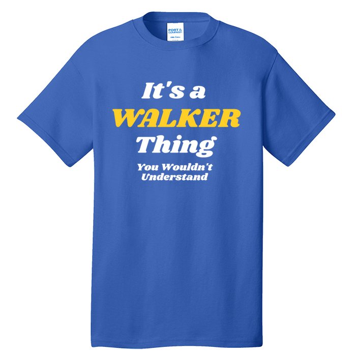 Its A Walker Thing You Wouldnt Understand Family Name Cool Gift Tall T-Shirt