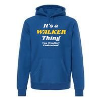 Its A Walker Thing You Wouldnt Understand Family Name Cool Gift Premium Hoodie