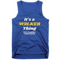 Its A Walker Thing You Wouldnt Understand Family Name Cool Gift Tank Top