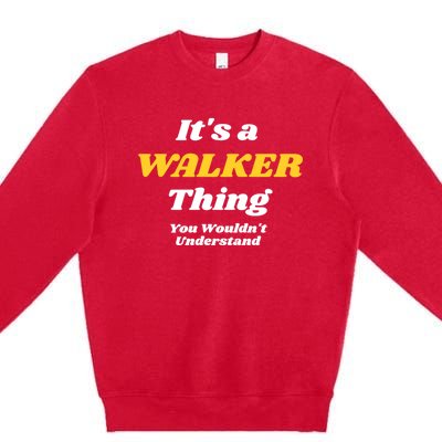 Its A Walker Thing You Wouldnt Understand Family Name Cool Gift Premium Crewneck Sweatshirt