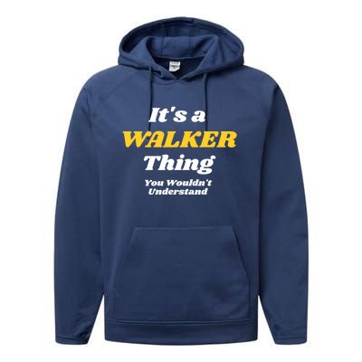 Its A Walker Thing You Wouldnt Understand Family Name Cool Gift Performance Fleece Hoodie