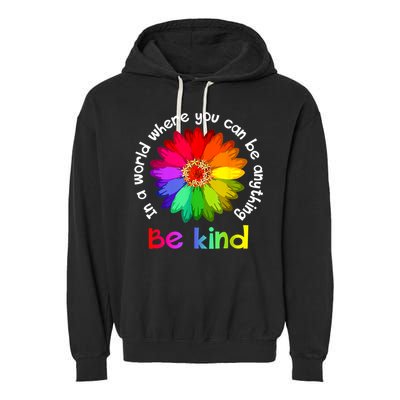 In A World Where You Can Be Anything Be Kind Kindness Gift Garment-Dyed Fleece Hoodie