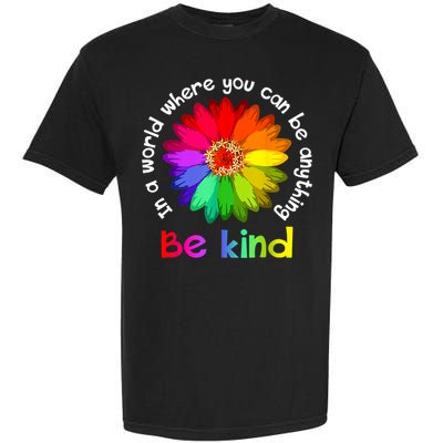 In A World Where You Can Be Anything Be Kind Kindness Gift Garment-Dyed Heavyweight T-Shirt