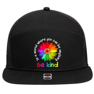 In A World Where You Can Be Anything Be Kind Kindness Gift 7 Panel Mesh Trucker Snapback Hat