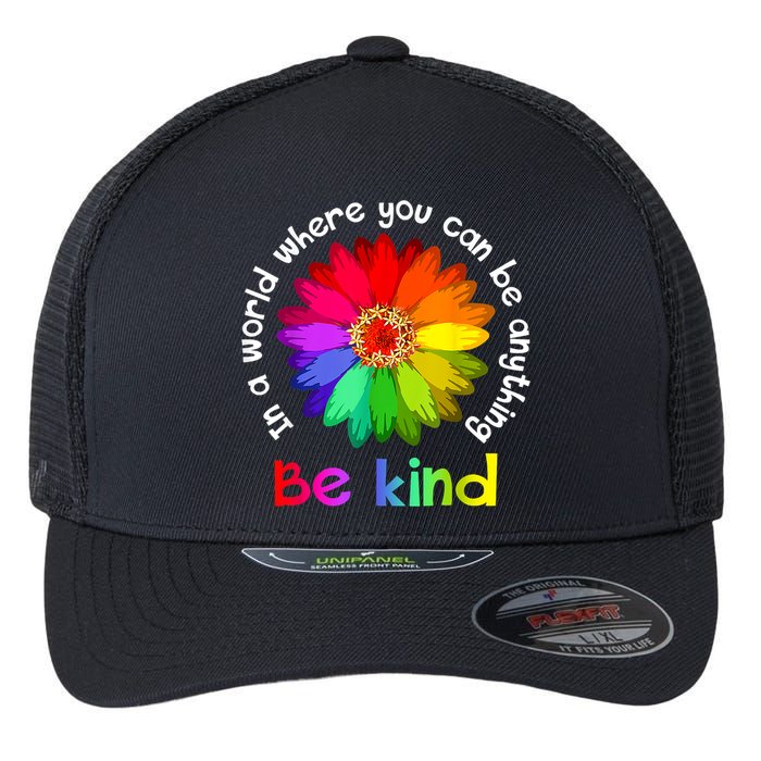 In A World Where You Can Be Anything Be Kind Kindness Gift Flexfit Unipanel Trucker Cap