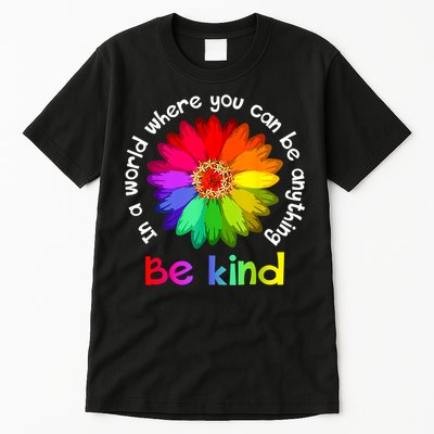 In A World Where You Can Be Anything Be Kind Kindness Gift Tall T-Shirt