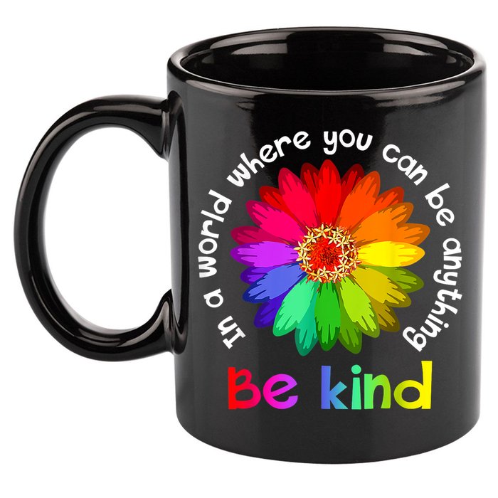 In A World Where You Can Be Anything Be Kind Kindness Gift 11oz C Handle Ceramic Mug