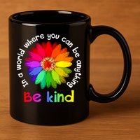 In A World Where You Can Be Anything Be Kind Kindness Gift 11oz C Handle Ceramic Mug