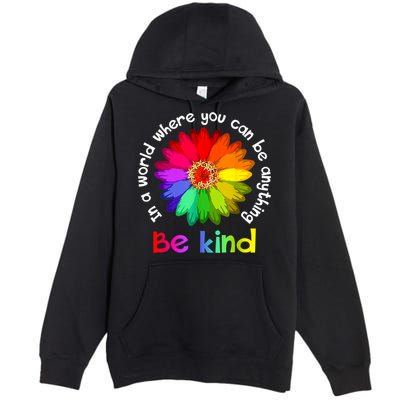 In A World Where You Can Be Anything Be Kind Kindness Gift Premium Pullover Hoodie