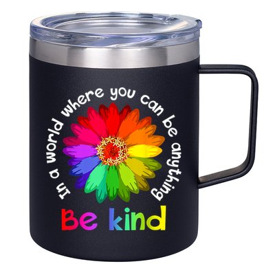 In A World Where You Can Be Anything Be Kind Kindness Gift 12oz Stainless Steel Coffee Mug