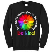 In A World Where You Can Be Anything Be Kind Kindness Gift Tall Sweatshirt