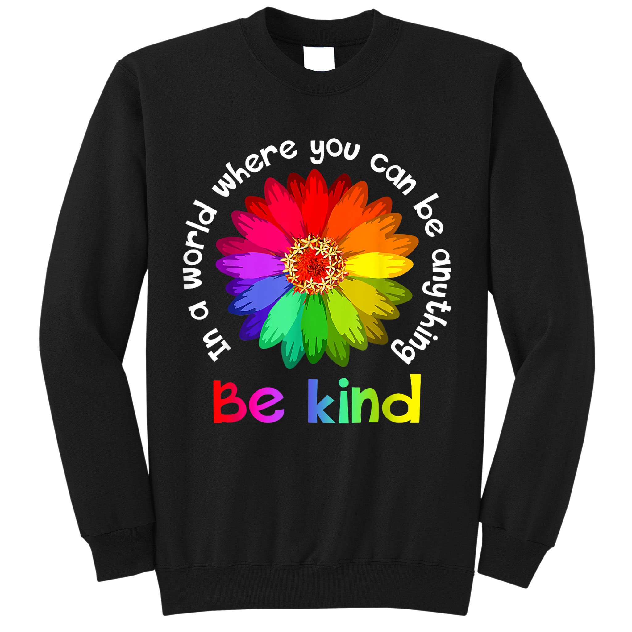 In A World Where You Can Be Anything Be Kind Kindness Gift Tall Sweatshirt