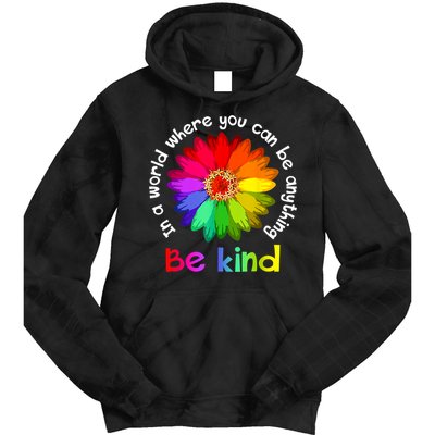 In A World Where You Can Be Anything Be Kind Kindness Gift Tie Dye Hoodie