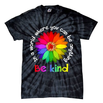 In A World Where You Can Be Anything Be Kind Kindness Gift Tie-Dye T-Shirt