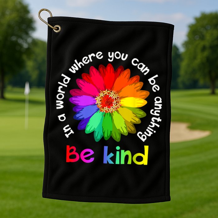 In A World Where You Can Be Anything Be Kind Kindness Gift Golf Towel