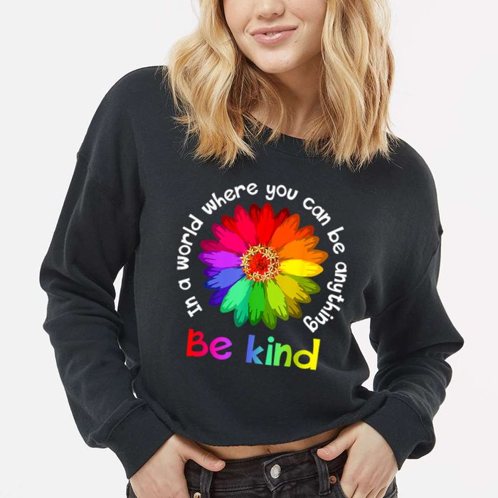 In A World Where You Can Be Anything Be Kind Kindness Gift Cropped Pullover Crew
