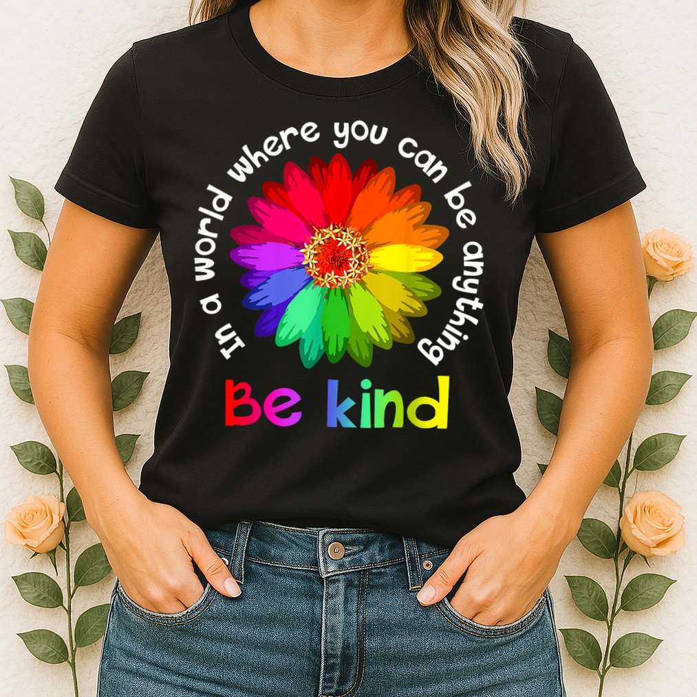 In A World Where You Can Be Anything Be Kind Kindness Gift Womens T-Shirt
