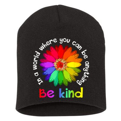 In A World Where You Can Be Anything Be Kind Kindness Gift Short Acrylic Beanie