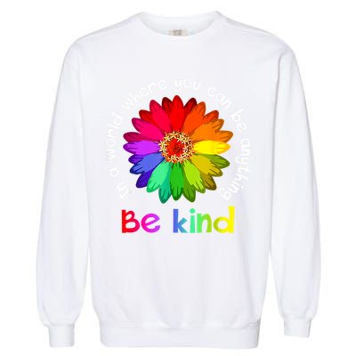 In A World Where You Can Be Anything Be Kind Kindness Gift Garment-Dyed Sweatshirt