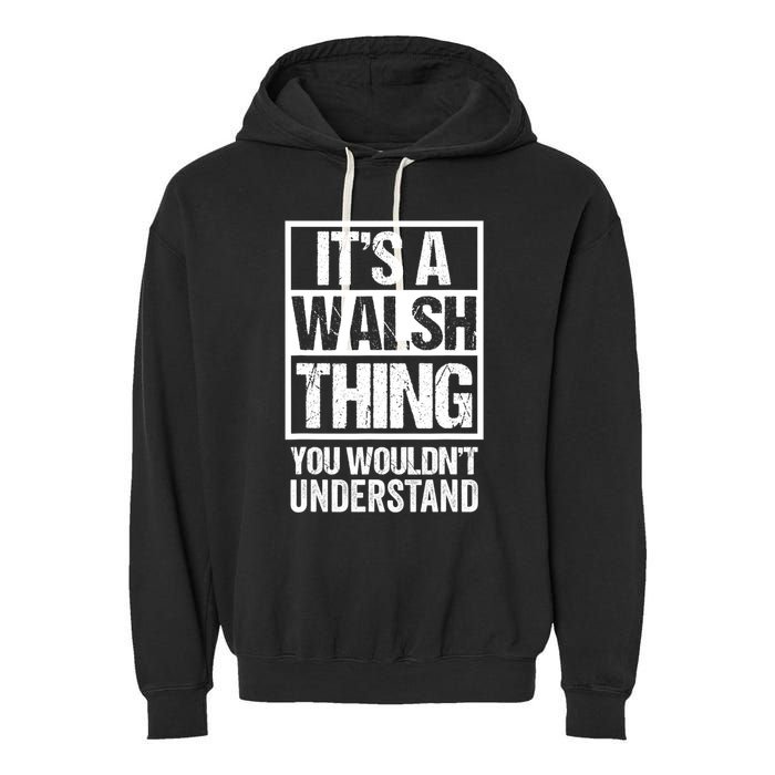 ItS A Walsh Thing You WouldnT Understand Funny Walsh Garment-Dyed Fleece Hoodie