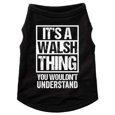 ItS A Walsh Thing You WouldnT Understand Funny Walsh Doggie Tank