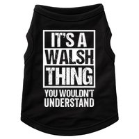 ItS A Walsh Thing You WouldnT Understand Funny Walsh Doggie Tank