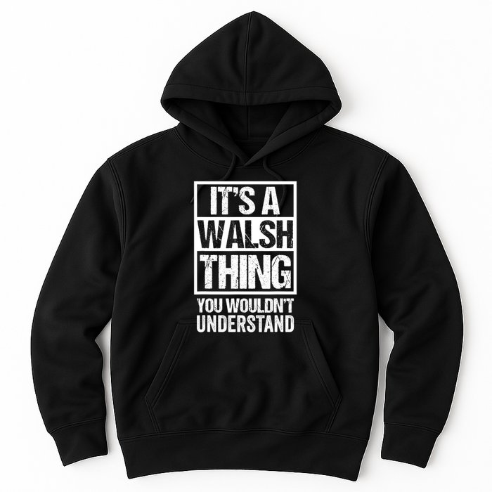 ItS A Walsh Thing You WouldnT Understand Funny Walsh Hoodie
