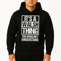 ItS A Walsh Thing You WouldnT Understand Funny Walsh Hoodie