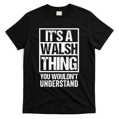 ItS A Walsh Thing You WouldnT Understand Funny Walsh T-Shirt