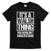 ItS A Walsh Thing You WouldnT Understand Funny Walsh T-Shirt