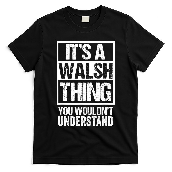 ItS A Walsh Thing You WouldnT Understand Funny Walsh T-Shirt