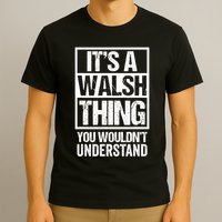 ItS A Walsh Thing You WouldnT Understand Funny Walsh T-Shirt