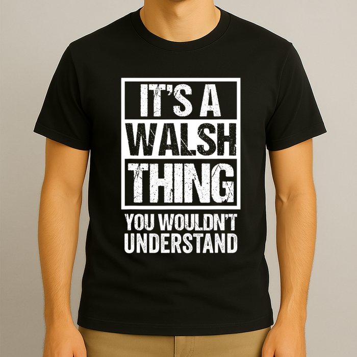 ItS A Walsh Thing You WouldnT Understand Funny Walsh T-Shirt