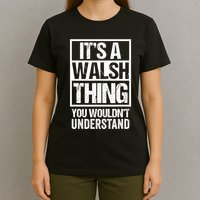 ItS A Walsh Thing You WouldnT Understand Funny Walsh T-Shirt