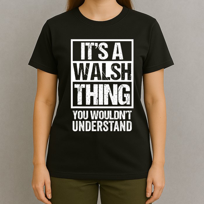 ItS A Walsh Thing You WouldnT Understand Funny Walsh T-Shirt