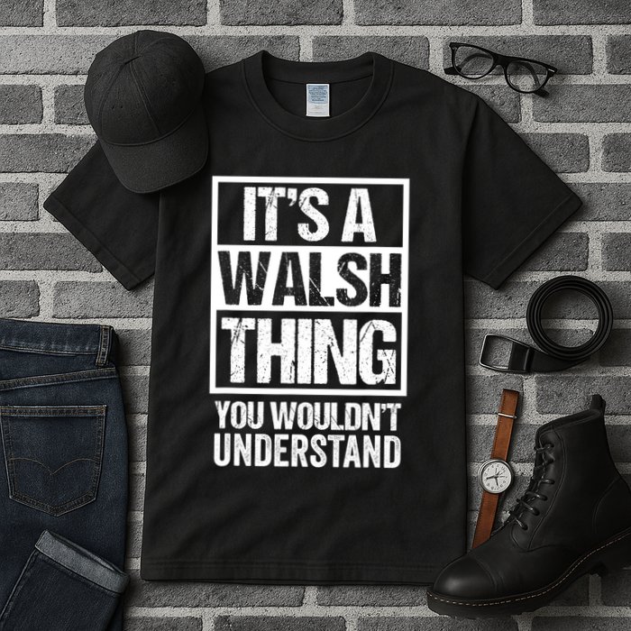 ItS A Walsh Thing You WouldnT Understand Funny Walsh Tall T-Shirt
