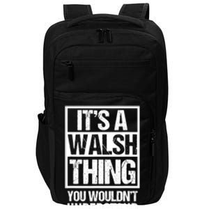 ItS A Walsh Thing You WouldnT Understand Funny Walsh Impact Tech Backpack